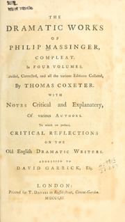 Cover of: dramatic works of Philip Massinger, compleat.: Rev., corr., and all the various editions collated