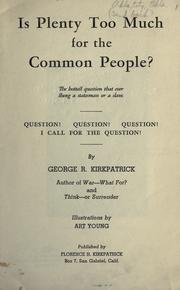 Cover of: Is plenty too much for the common people?: The hottest question that ever stung a statesman or a slave.  Question! Question! Question! I call for the question!