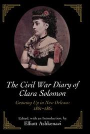 Cover of: The Civil War diary of Clara Solomon: growing up in New Orleans, 1861-1862