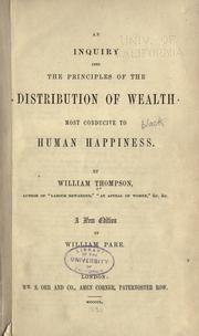 Cover of: An inquiry into the principles of the distribution of wealth most conducive to human happiness. by Thompson, William