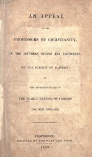 Cover of: An appeal to the professors of Christianity: in the southern states and elsewhere, on the subject of slavery: by the representatives of the Yearly meeting of Friends for New England.