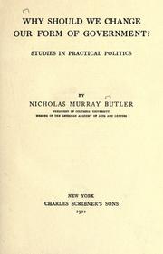 Why should we change our form of government? by Nicholas Murray Butler
