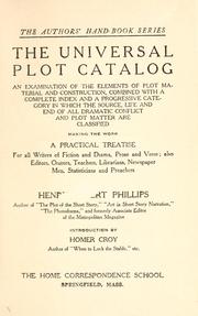 Cover of: The universal plot catalog: an examination of the elements of plot material and construction, combined with a complete index and a progressive category in which the source, life, and end of all dramatic conflict and plot master are classified