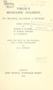 Virgil's Messianic eclogue, its meaning, occasion & sources by Joseph B. Mayor