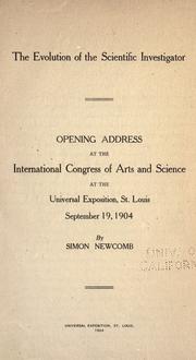 Cover of: The evolution of the scientific investigator.: Opening address at the International congress of arts and science at the Universal exoposition, St. Louis, September 19, 1904