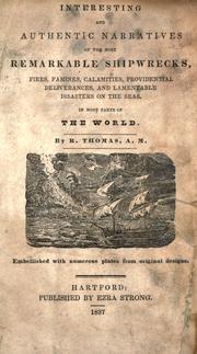 Cover of: Interesting and authentic narratives of the most remarkable shipwrecks, fires, famines, calamities, providential deliverances, and lamentable disasters on the seas, in most parts of the world