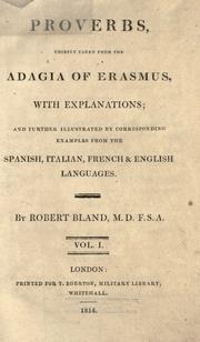 Cover of: Proverbs, chiefly taken from the Adagia of Erasmus, with explanations; and further illustrated by corresponding examples from the Spanish, Italian, French & English languages. by R. Bland, R. Bland