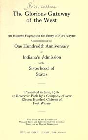 Cover of: The glorious gateway of the West: an historic pageant of the story of Fort Wayne, commemorating the one hundredth anniversary of Indiana's admission to the sisterhood of states