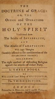 Cover of: The doctrine of grace, or, The office and operations of the Holy Spirit vindicated from the insults of infidelity, and the abuses of fanaticism: with some thoughts (humbly offered to the consideration of the established clergy) regarding the right method of defending religion against the attacks of either party ...