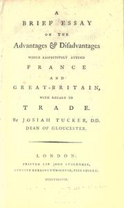 Cover of: A brief essay on the advantages and disadvantages which respectively attend France and Great-Britain, with regard to trade. by Josiah Tucker