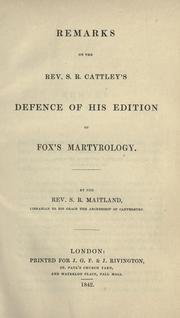 Cover of: Remarks on the Rev. S.R. Cattley's defence of his edition of Fox's martyrology