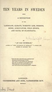 Cover of: Ten years in Sweden: being a description of the landscape, climate, domestic life, forests, mines, agriculture, field sports and fauna of Scandinavia.