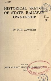 Cover of: Historical sketch of state railway ownership by William Mitchell Acworth, William Mitchell Acworth