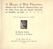 Cover of: A masque of dead florentines, wherein some of death's choicest pieces, and the great game that he played therewith are fruitfully set forth.: Pictured by J.D. Batten.