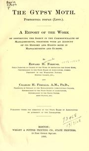 Cover of: The gypsy moth.  Porthetria dispar (Linn.).: A report of the work of destroying the insect in the commonwealth of Massachusetts, together with an account of its history and habits both in Massachusetts and Europe.