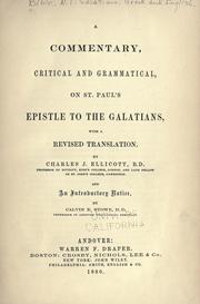 Cover of: A commentary, critical and grammatical, on St. Paul's Epistle to the Galatians: with a revised translation, by Charles J. Ellicott. And an introductory notice, by Calvin E Stowe.