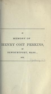 Cover of: In memory of Henry Coit Perkins, of Newburyport, Mass., 1873.