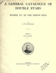 Cover of: A general catalogue of double stars within 121̊  of the North Pole. by Sherburne Wesley Burnham, Sherburne Wesley Burnham