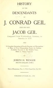 Cover of: History of the descendants of J. Conrad Geil: ... and a complete genealogical family register and biographies of many of their descendants, from the earliest available records to the present time; dates in three centuries ...