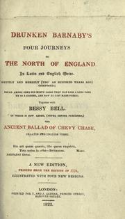 Cover of: Drunken Barnaby's four journeys to the north of England.: In Latin and English metre. Wittily and merrily (tho' an hundred years ago) composed; found among some old musty books that had lain a long time by in a corner, and now at last made public. Together with Bessy Bell. To which is now added, (never before published,) the Ancient ballad of Chevy Chase, in Latin and English verse.