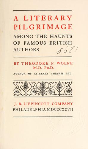 A literary pilgrimage among the haunts of famous British authors by Theodore Frelinghuysen Wolfe