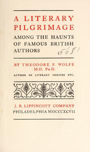 Cover of: A literary pilgrimage among the haunts of famous British authors by Theodore Frelinghuysen Wolfe
