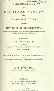 Cover of: Correspondence of Sir Isaac Newton and Professor Cotes by now first published from the originals in the Library of Trinity College, Cambridge ; together with an appendix containing other unpublished letters and papers by Newton ; with notes, synoptical view of the philosopher's life and a variety of details illustrative of his history, by J. Edleston.