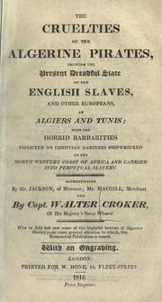 Cover of: The cruelties of the Algerine pirates, shewing the present dreadful state of the English slaves, and other Europeans, at Algiers and Tunis ...