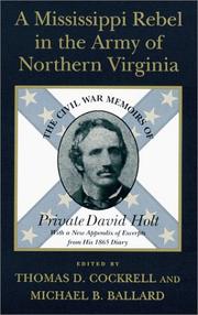 Cover of: A Mississippi Rebel in the Army of Northern Virginia: The Civil War Memoirs of Private David Holt, With a New Appendix of Excerpts from His 1865 Diary