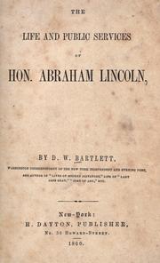 Cover of: The life and public services of Hon. Abraham Lincoln by D. W. Bartlett, D. W. Bartlett