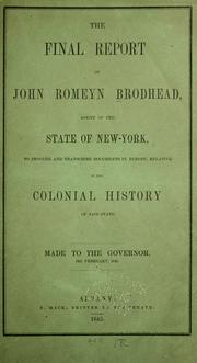 Cover of: The final report of John Romeyn Brodhead, agent of the state of New-York: to procure and transcribe documents in Europe, relative to the colonial history of said state. Made to the Governor, 12th February, 1845.
