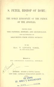 Cover of: S. Peter, Bishop of Rome, or, The Roman episcopate of the Prince of the Apostles: proved from the Fathers, history, and archaeology, and illustrated by arguments from other sources