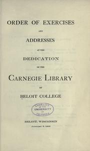 Cover of: Order of exercises and addresses at the dedication of the Carnegie library of Beloit college.: Beloit, Wisconsin, January 5, 1905.