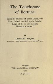 Cover of: The touchstone of fortune: being the memoir of Baron Clyde, who lived, thrived, and fell in the doleful reign of the so-called Merry Monarch, Charles II
