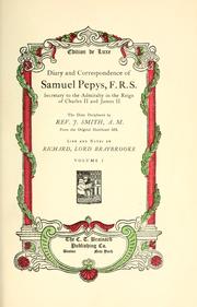 Cover of: Diary and correspondence of Samuel Pepys, F.R.S.: secretary to the Admiralty in the reign of Charles II and James II