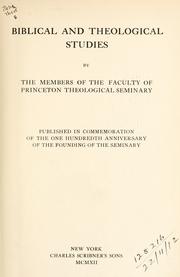 Cover of: Biblical and theological studies by by the members of  the Faculty of Princeton Theological Seminary, published in  commemoration of the one hundredth anniversary of the founding ofthe Seminary.