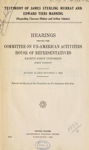 Cover of: Testimony of James Sterling Murray and Edward Tiers Manning regarding Clarence Hiskey and Arthur Adams.: Hearings, Eighty-first Congress, first session. August 14 and October 5, 1949.