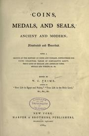 Cover of: Coins, medals, and seals, ancient and modern: Illustrated and described : with a sketch of the history of coins and coinage, instructions for young collectors, tables of comparative rarity, price lists of English and American coins, medals and tokens, &c., &c.