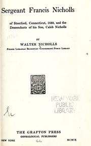 Cover of: Sergeant Francis Nicholls of Stratford, Connecticut, 1639: and the descendants of his son, Caleb Nicholls