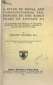 Cover of: A study of social and constitutional tendencies in the early years of Edward III, as illustrated more especially by the events connected with the ministerial inquiries of 1340 and the following years.