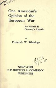Cover of: One American's opinion of the European War: an answer to Germany's appeals.
