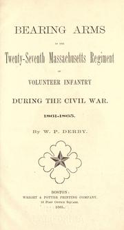 Cover of: Bearing arms in the Twenty-seventh Massachusetts regiment of volunteers infantry during the civil war, 1861-1865
