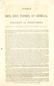 Cover of: Speech of Hon. Robert Toombs, of Georgia, on property in territories: delivered in the Senate of the United States, May 21, 1860.