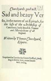 Cover of: Churchyards Good will.: Sad and heavy verses, in the nature of an epitaph, for the losse of the Archbishop of Canterbury, lately deceased ...