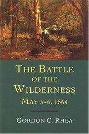 Cover of: The Battle Of The Wilderness, May 5-6, 1864 by Gordon C. Rhea