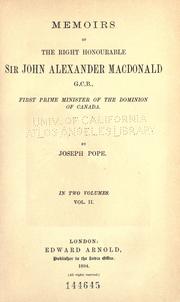 Cover of: Memoirs of the Right Honourable Sir John Alexander Macdonald, G. C. B., first Prime Minister of the Dominion of Canada. by Pope, Joseph Sir