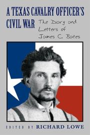 Cover of: A Texas Cavalry Officer's Civil War: The Diary And Letters Of James C. Bates