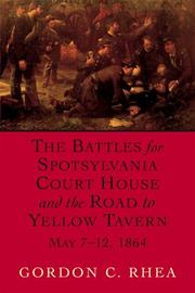 Cover of: The Battles For Spotsylvania Court House And The Road To Yellow Tavern, May 7-12, 1864 by Gordon C. Rhea