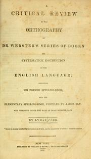 Cover of: A critical review of the orthography of Dr. Webster's series of books for systematick instruction in the English language: including his former spelling-book and the Elementary spelling-book
