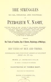 Cover of: The struggles, social, financial and political, of Petroleum V. Nasby [pseud.]: ... Embracing his trials and troubles ... likewise his views of men and things. Embracing the period of American history from 1860 to 1870.